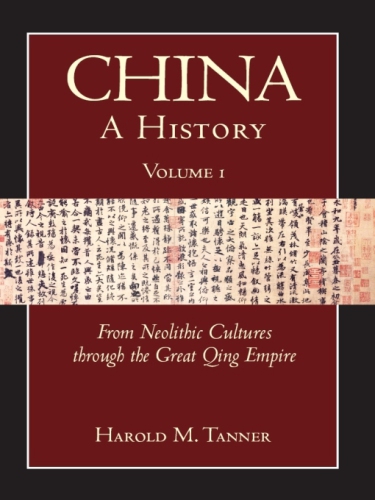 China: a history 1 From Neolithic cultures through the Great Qing Empire (10,000 BCE-1799 CE)