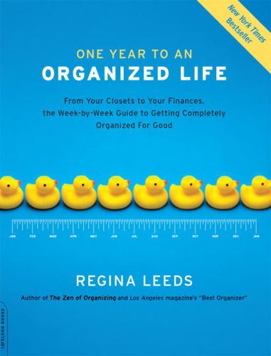 One year to an organized life: [from your closets to your finances, the week by week guide to getting completely organized for good]