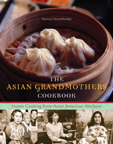 The Asian grandmothers cookbook: home cooking from Asian American kitchens