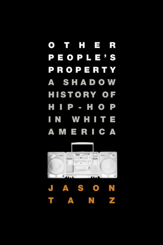 Other people's property: a shadow history of hip-hop in white America