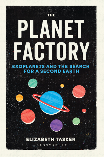 The planet factory: exoplanets and the search for a second Earth