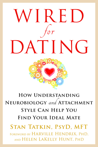 Wired for dating: how understanding neurobiology and attachment style can help you find your ideal mate