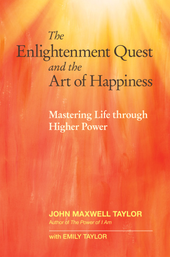 The enlightenment quest and the art of happiness: mastering life through higher power