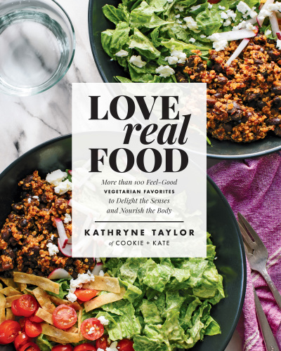 Love Real Food: More Than 100 Feel-good Vegetarian Favorites to Delight the Senses and Nourish the Body