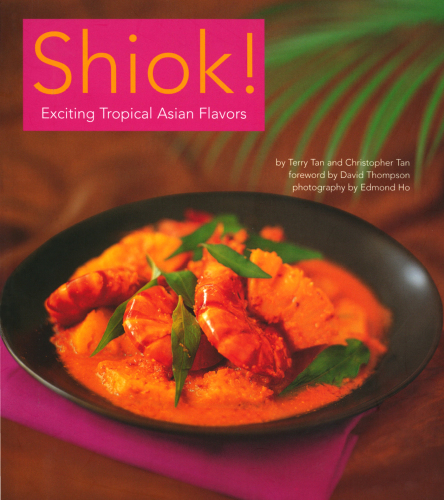 Shiok!: Exciting Tropical Asian Flavors