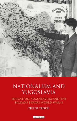 Nationalism and Yugoslavia: education, Yugoslavism and the Balkans Before World War 2