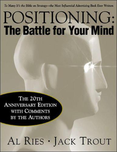 Positioning: The Battle for Your Mind, 20th Anniversary Edition: The Battle for Your Mind, 20th Anniversary Edition