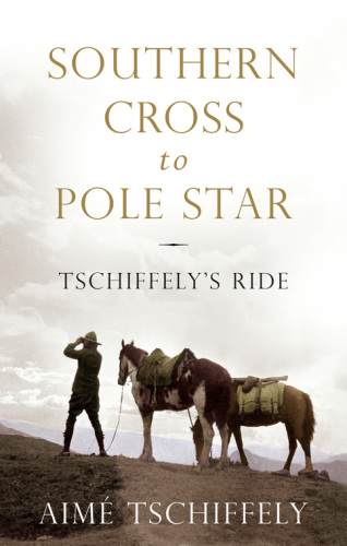 Southern Cross to Pole Star: Tschiffely's ride: 10,000 miles in the saddle from Argentina to Washington D.C