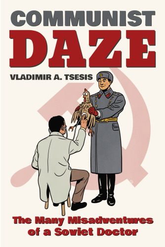 Communist daze: the many misadventures of a soviet doctor