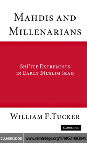 Mahdis and millenarians: Shi'ite extremists in early Muslim Iraq