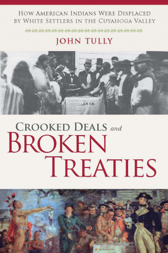 Crooked deals and broken treaties how American Indians were displaced by White settlers in the Cuyahoga Valley