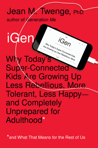 IGEN: why today's super-connected kids are growing up less rebellious, more tolerant, less happy-- and completely unprepared for adulthood (and what that means for the rest of us) /c