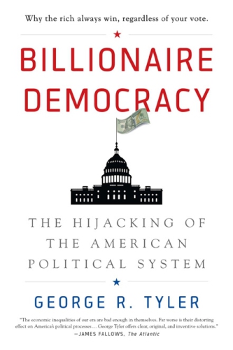 Billionaire democracy the hijacking of the American political system