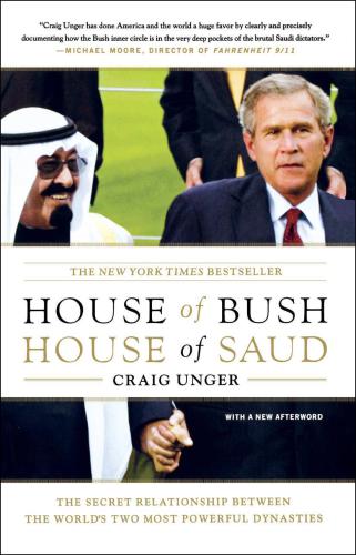 House of Bush, House of Saud: The Secret Relationship Between the World's Two Most Powerful Dynasties