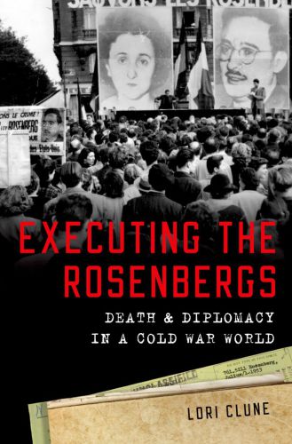 Executing the Rosenbergs: Death and Diplomacy in a Cold War World