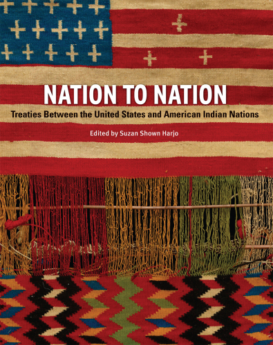 Nation to nation: treaties between the United States & American Indian Nations