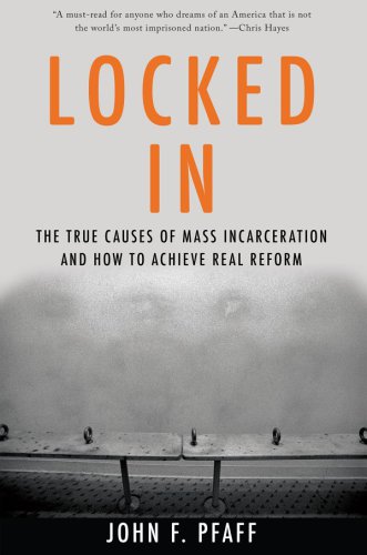 Locked in: the true causes of mass incarceration -- and how to achieve real reform