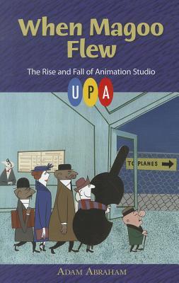 When Magoo Flew: The Rise and Fall of Animation Studio UPA