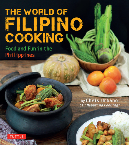 The World of Filipino Cooking: Food and Fun in the Philippines by Chris Urbano of ''Maputing Cooking'' (over 90 recipes)