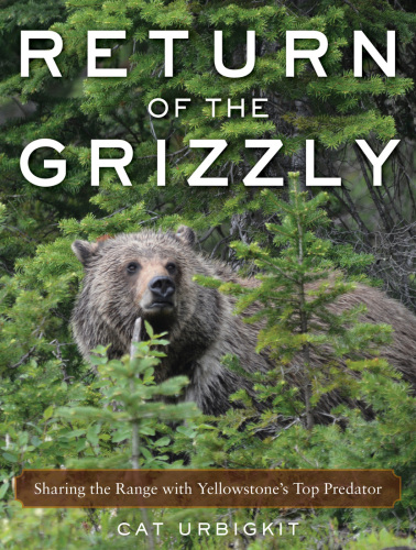 Return of the grizzly: sharing the range with Yellowstone's top predator