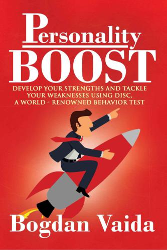 Personality Boost: Develop your strengths and tackle your weaknesses using DISC, a world-renowned behavior test