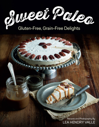 Sweet paleo: gluten-free, grain-free delights