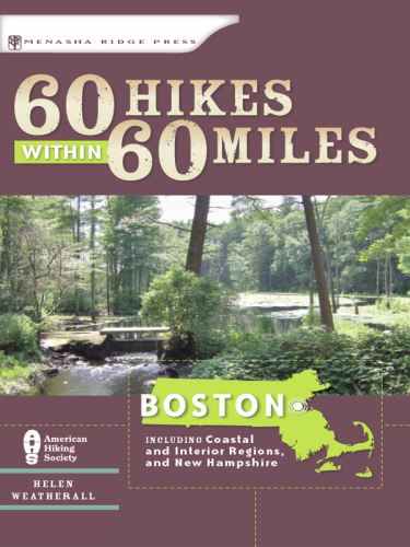 60 Hikes within 60 Miles Boston: Boston: Including Coastal and Interior Regions, New Hampshire and Rhode Island