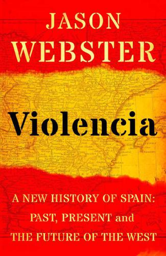 Violencia: a new history of Spain: past, present and the future of the West