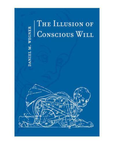 The Illusion of Conscious Will