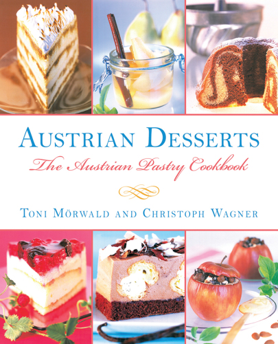 Austrian desserts: over 400 cakes, pastries, strudels, tortes, and candies