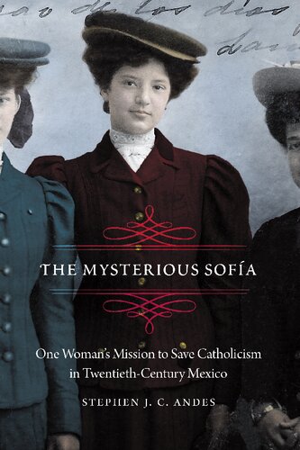 The Mysterious Sofía: One Woman’s Mission to Save Catholicism in Twentieth-Century Mexico