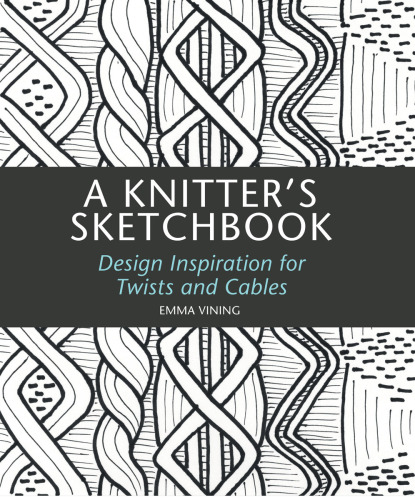 A knitter's sketchbook: design inspiration for twists and cables