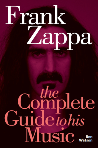 Frank Zappa: the complete guide to his music