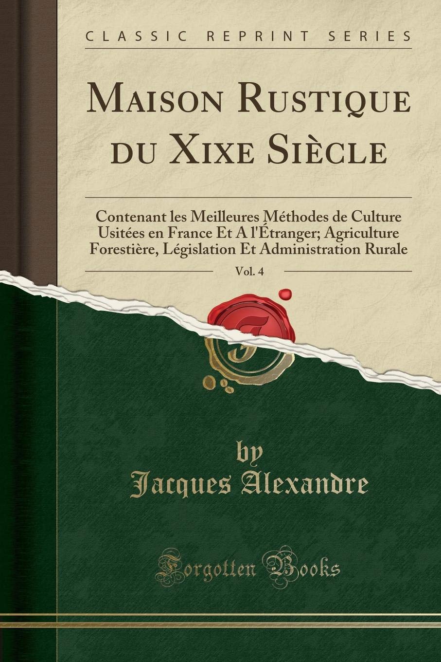 MAISON RUSTIQUE DU XIX SIÈCLE - TOME QUATRIÈME - Agriculture Forestière, Législation Et Administration Rurale