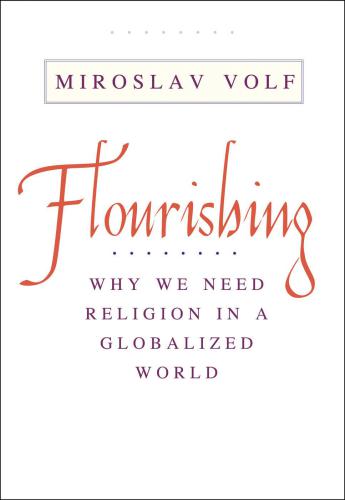 Flourishing: Why We Need Religion in a Globalized World