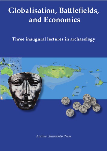 Globalisation, Battlefields, and Economics: Three inaugural lectures in archaeology