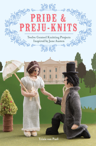 Pride and preju-knits: twelve genteel knitting projects inspired by Jane Austen