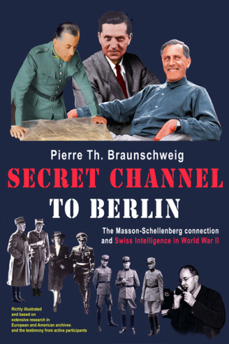 Secret channel to Berlin: the Masson-Schellenberg connection and Swiss intelligence in World War II