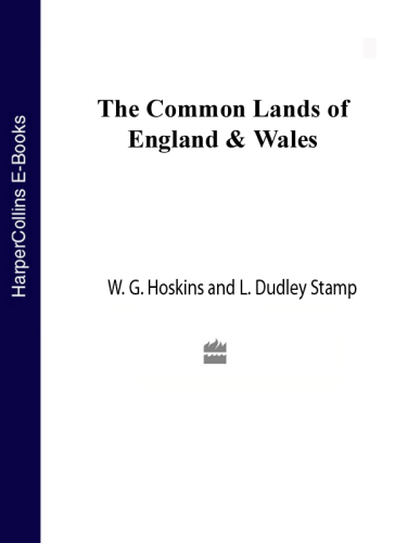 The common lands of England & Wales: by W.G. Hoskins and L. Dudley Stamp