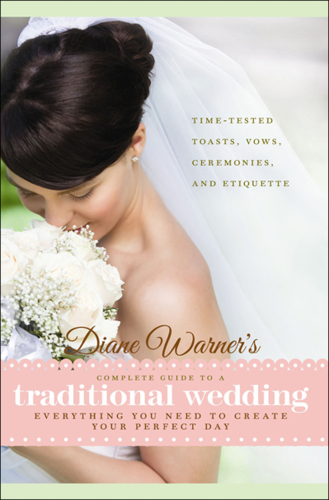 Diane Warner's complete guide to a traditional wedding: everything you need to create your perfect day: time-tested toasts, ceremonies, and etiquette