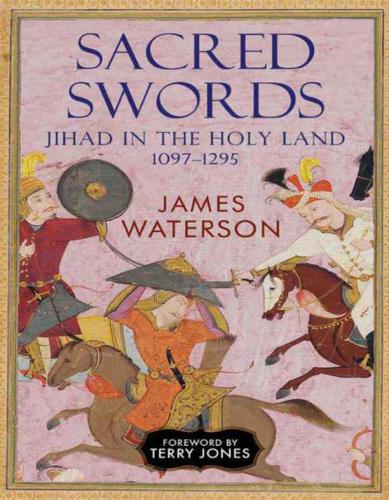 Sacred Swords Jihad in the Holy Land, 1097–1291