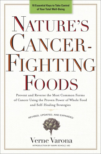 Nature's cancer-fighting foods: prevent and reverse the most common forms of cancer using the proven power of whole food and self-healing strategies