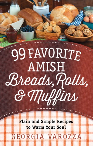 99 favorite Amish breads, rolls, & muffins