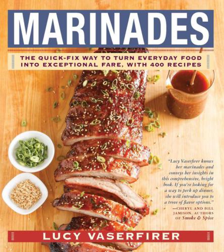 Marinades: the quick-fix way to turn everyday food into exceptional fare, with 400 recipes