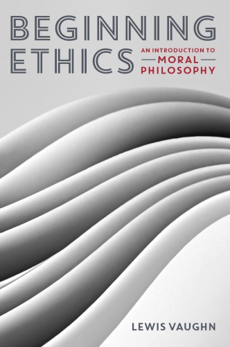 Beginning ethics: an introduction to moral philosophy