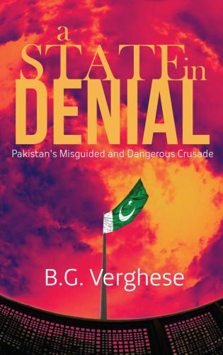 A State in Denial: Pakistans Misguided and Dangerous Crusade