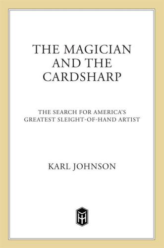 The Magician and the Cardsharp: The Search for America's Greatest Sleight-of-Hand Artist