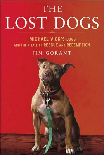 The Lost Dogs: Michael Vick's Dogs and Their Tale of Rescue and Redemption