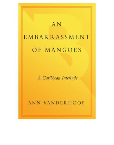 An Embarrassment of Mangoes: a Caribbean Interlude