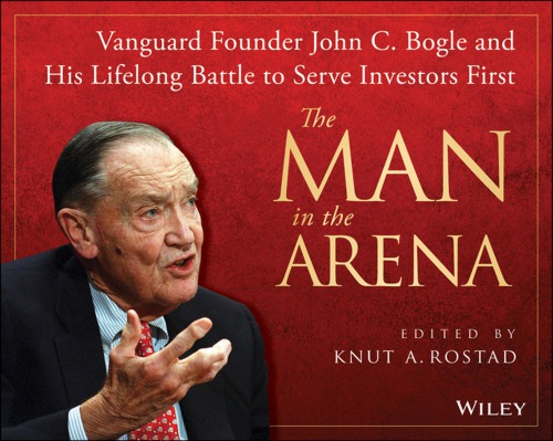 The man in the arena: Vanguard founder John C. Bogle's lifelong quest to put investors first